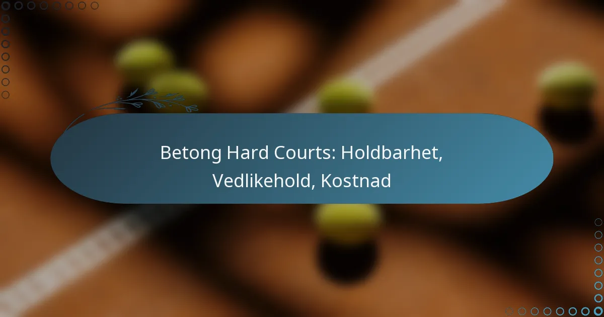 featured-image-betong-hard-courts-holdbarhet-vedlikehold-kostnad
