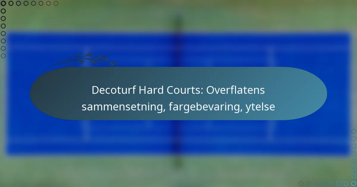 featured-image-decoturf-hard-courts-overflatens-sammensetning-fargebevaring-ytelse