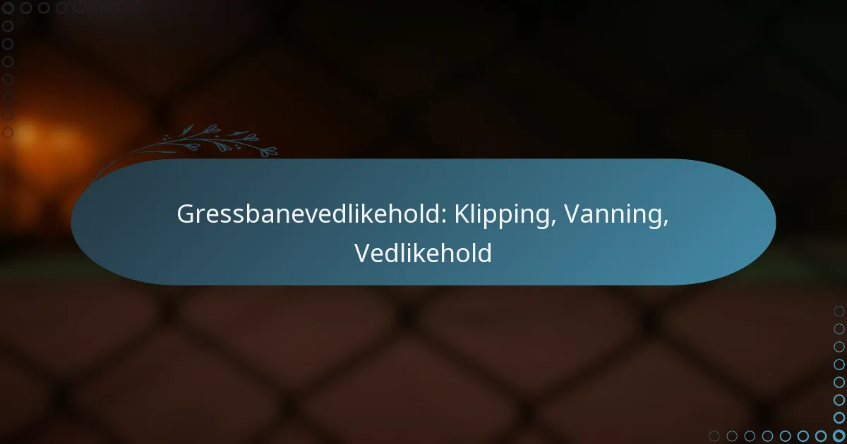 featured-image-gressbanevedlikehold-klipping-vanning-vedlikehold