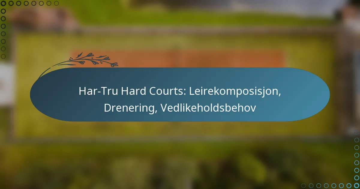 featured-image-har-tru-hard-courts-leirekomposisjon-drenering-vedlikeholdsbehov