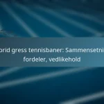 featured-image-hybrid-gress-tennisbaner-sammensetning-fordeler-vedlikehold