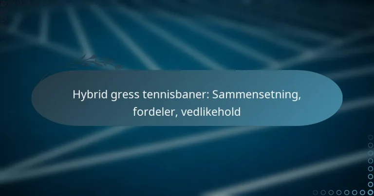 featured-image-hybrid-gress-tennisbaner-sammensetning-fordeler-vedlikehold