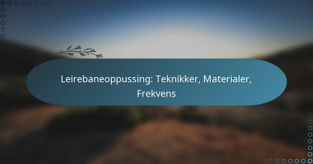 featured-image-leirebaneoppussing-teknikker-materialer-frekvens