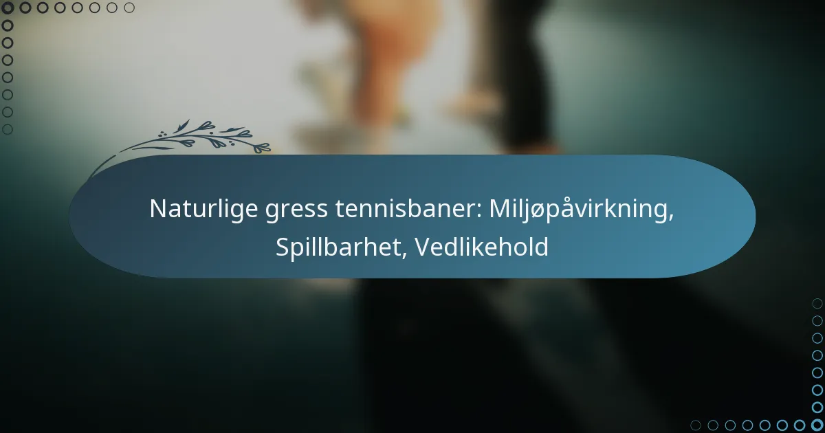 featured-image-naturlige-gress-tennisbaner-miljopavirkning-spillbarhet-vedlikehold