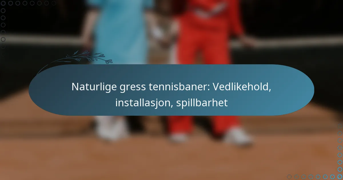 featured-image-naturlige-gress-tennisbaner-vedlikehold-installasjon-spillbarhet