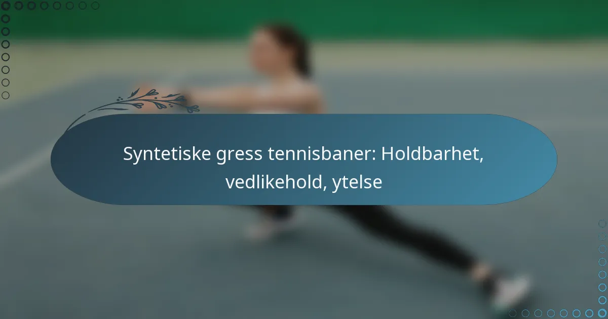 featured-image-syntetiske-gress-tennisbaner-holdbarhet-vedlikehold-ytelse