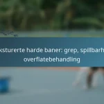 featured-image-teksturerte-harde-baner-grep-spillbarhet-overflatebehandling