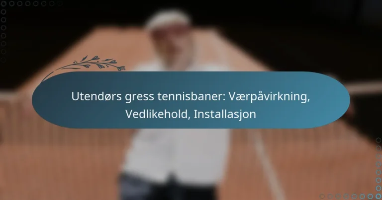 featured-image-utendors-gress-tennisbaner-vaerpavirkning-vedlikehold-installasjon