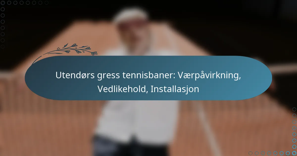 featured-image-utendors-gress-tennisbaner-vaerpavirkning-vedlikehold-installasjon