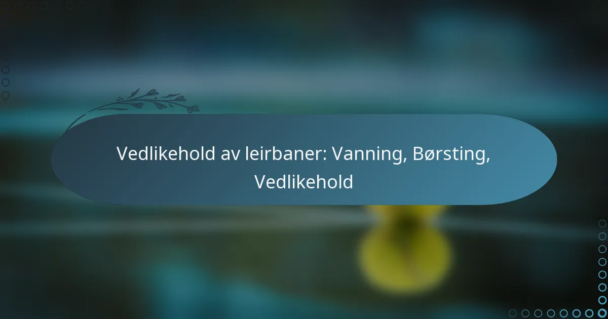 featured-image-vedlikehold-av-leirbaner-vanning-borsting-vedlikehold