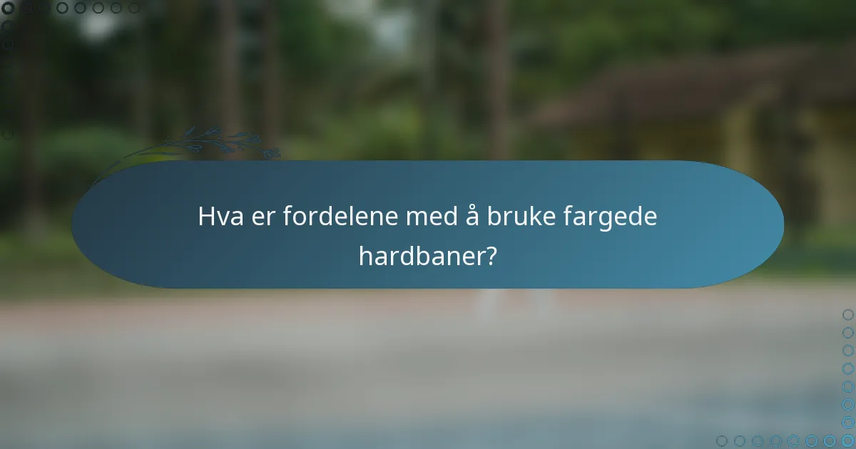 Hva er fordelene med å bruke fargede hardbaner?