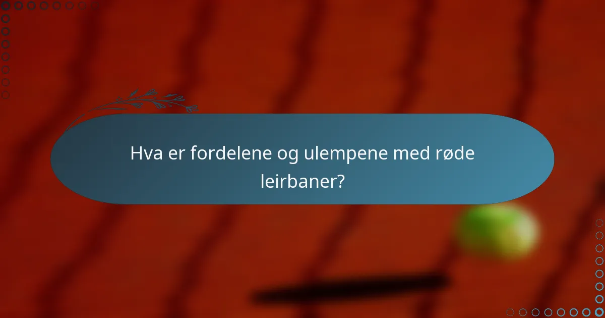 Hva er fordelene og ulempene med røde leirbaner?