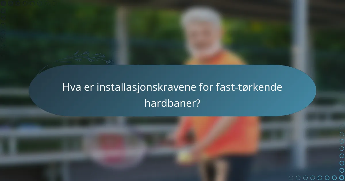 Hva er installasjonskravene for fast-tørkende hardbaner?