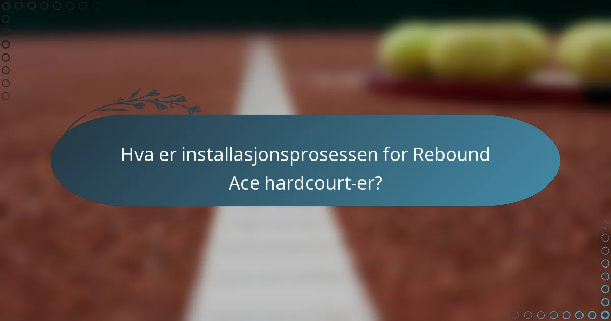 Hva er installasjonsprosessen for Rebound Ace hardcourt-er?
