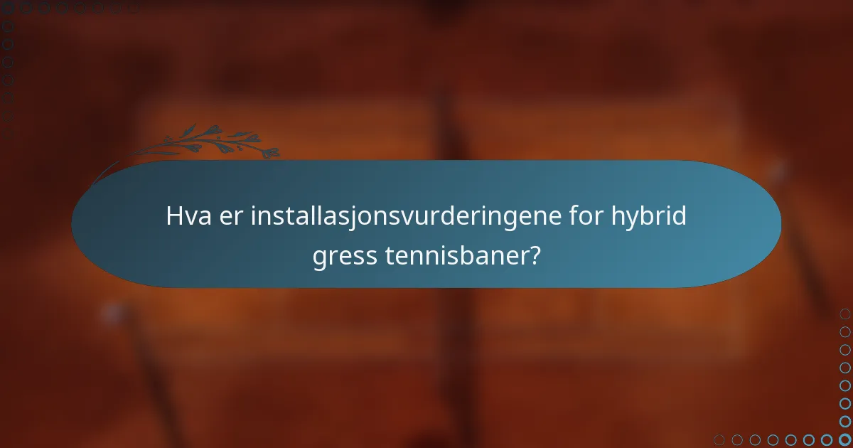 Hva er installasjonsvurderingene for hybrid gress tennisbaner?