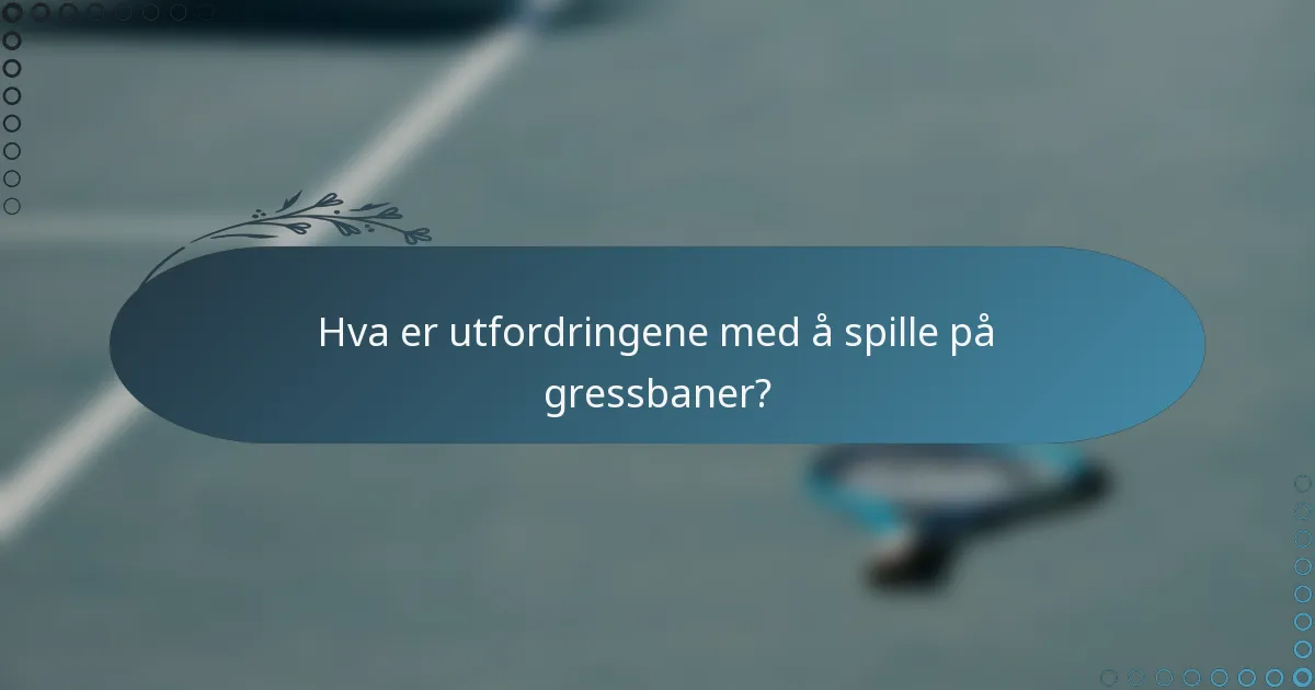 Hva er utfordringene med å spille på gressbaner?