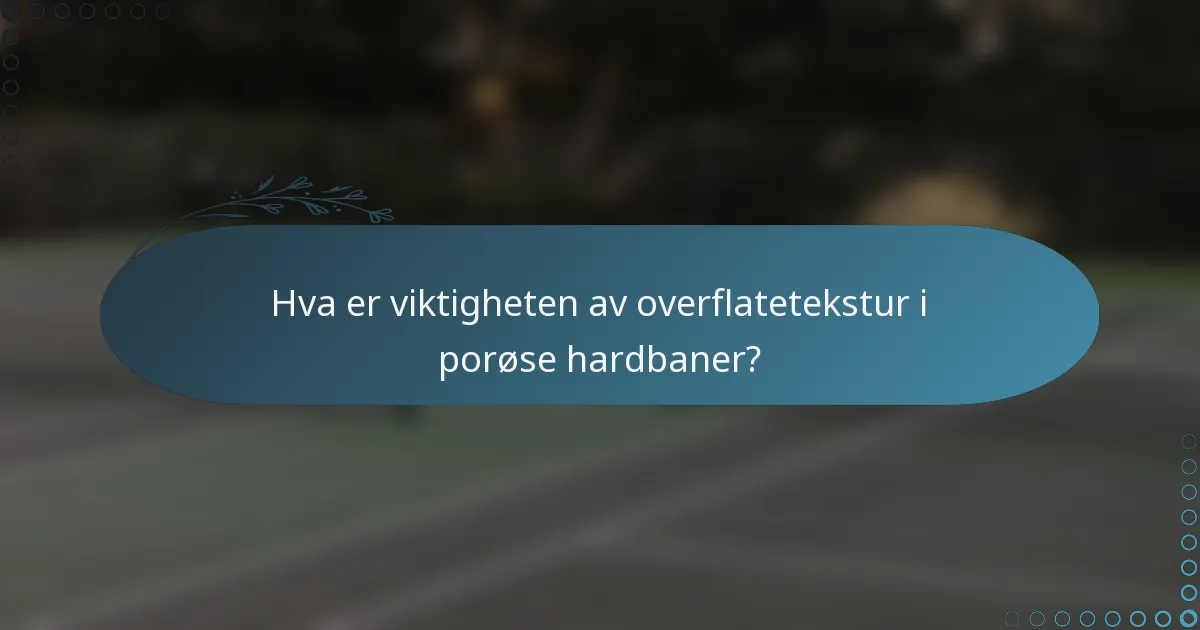 Hva er viktigheten av overflatetekstur i porøse hardbaner?