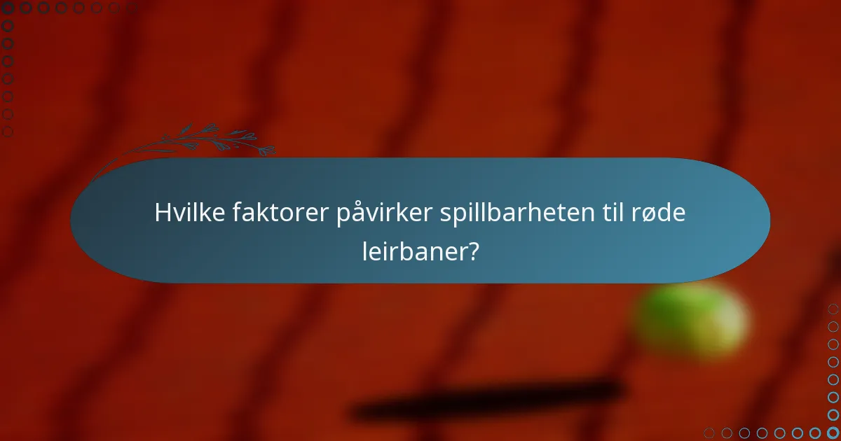 Hvilke faktorer påvirker spillbarheten til røde leirbaner?
