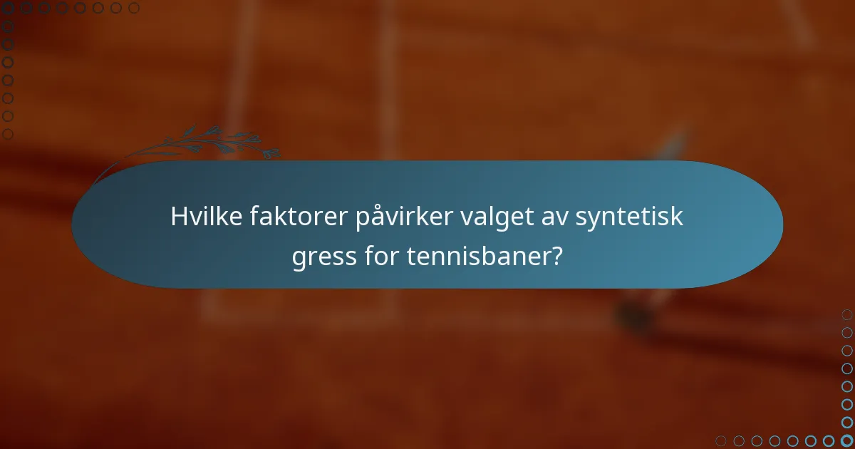 Hvilke faktorer påvirker valget av syntetisk gress for tennisbaner?