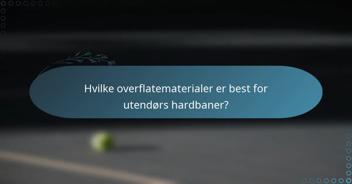 Hvilke overflatematerialer er best for utendørs hardbaner?
