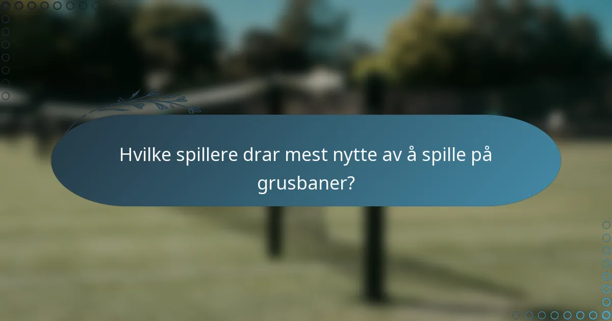 Hvilke spillere drar mest nytte av å spille på grusbaner?