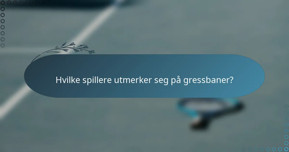 Hvilke spillere utmerker seg på gressbaner?