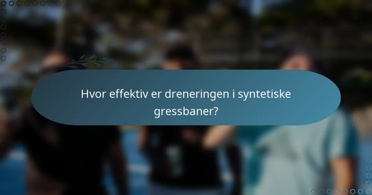 Hvor effektiv er dreneringen i syntetiske gressbaner?