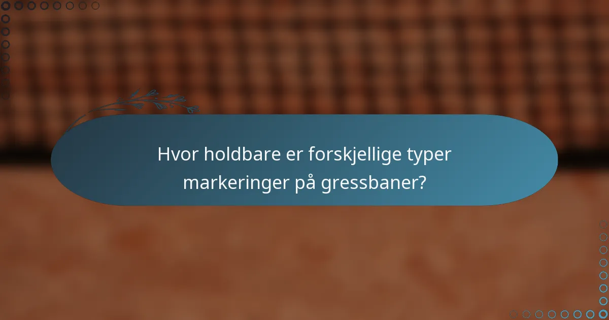 Hvor holdbare er forskjellige typer markeringer på gressbaner?