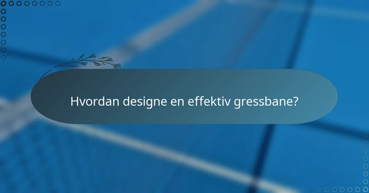 Hvordan designe en effektiv gressbane?