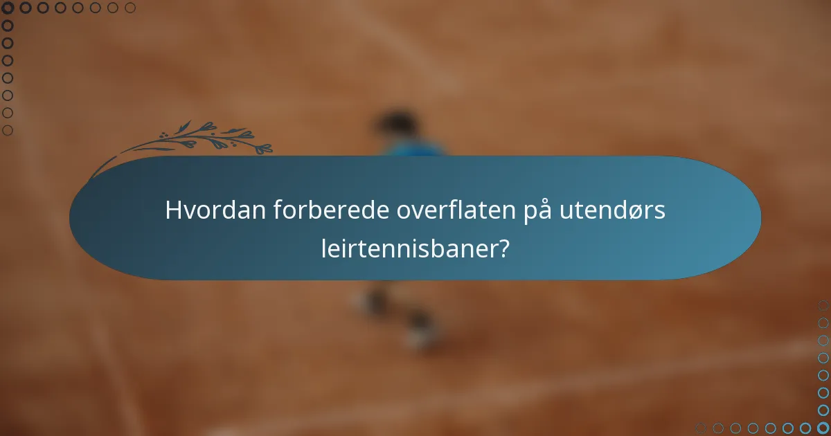 Hvordan forberede overflaten på utendørs leirtennisbaner?