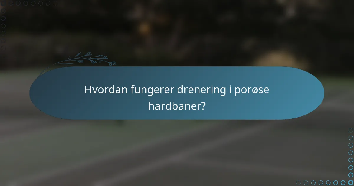 Hvordan fungerer drenering i porøse hardbaner?