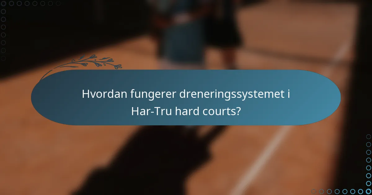 Hvordan fungerer dreneringssystemet i Har-Tru hard courts?