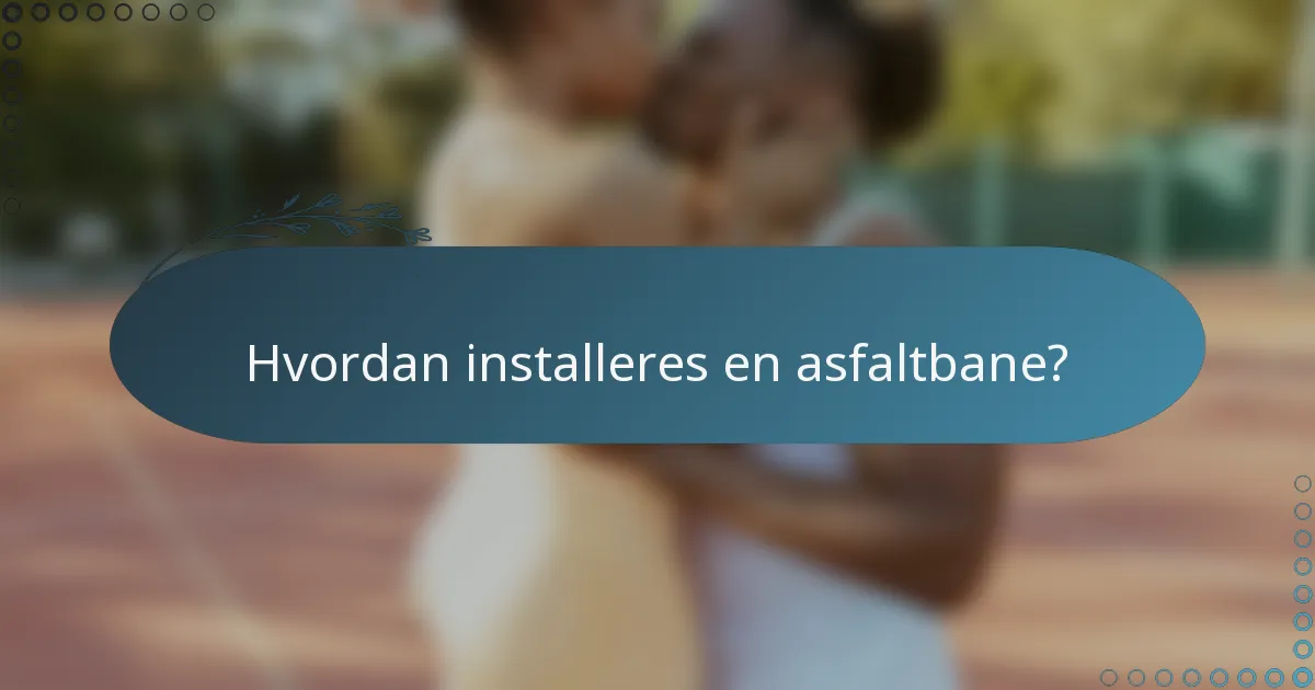 Hvordan installeres en asfaltbane?