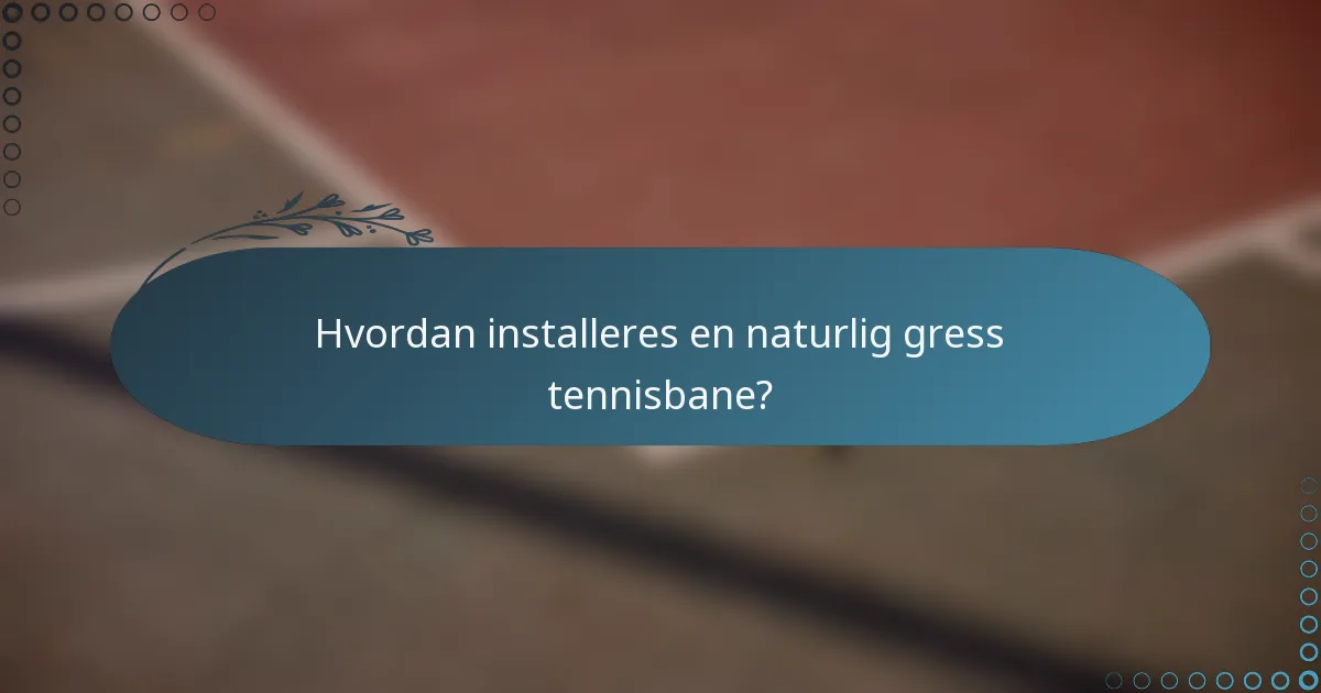 Hvordan installeres en naturlig gress tennisbane?