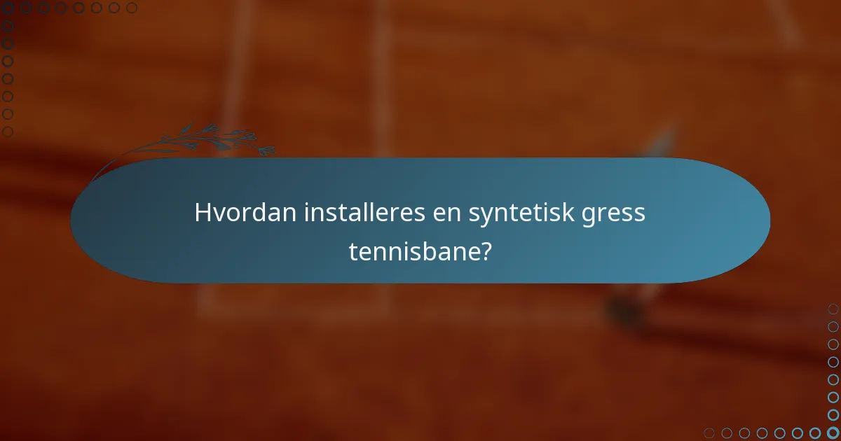 Hvordan installeres en syntetisk gress tennisbane?