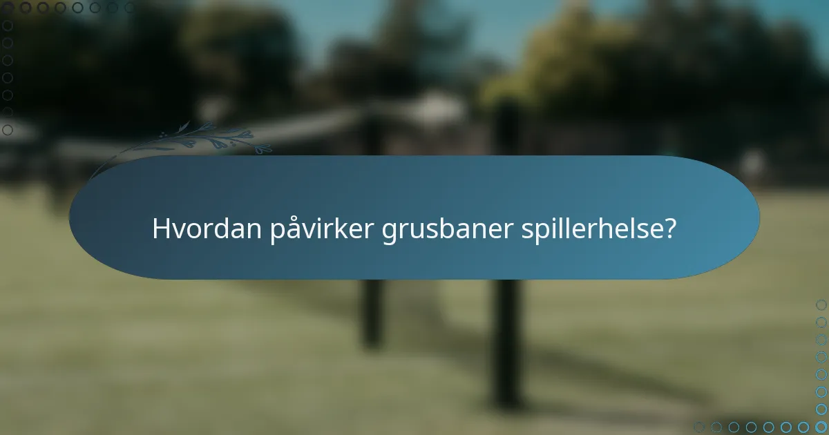 Hvordan påvirker grusbaner spillerhelse?
