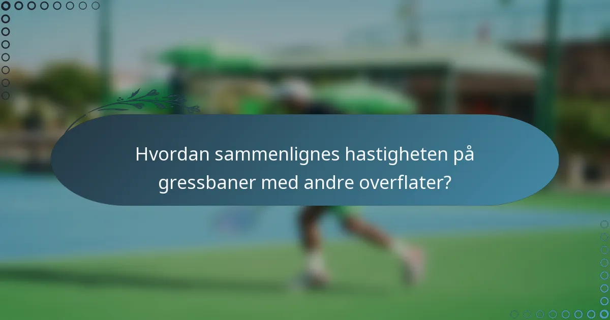 Hvordan sammenlignes hastigheten på gressbaner med andre overflater?