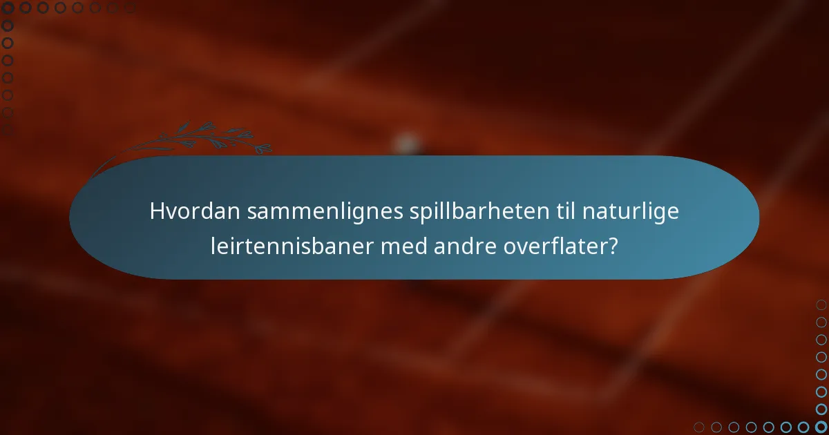 Hvordan sammenlignes spillbarheten til naturlige leirtennisbaner med andre overflater?