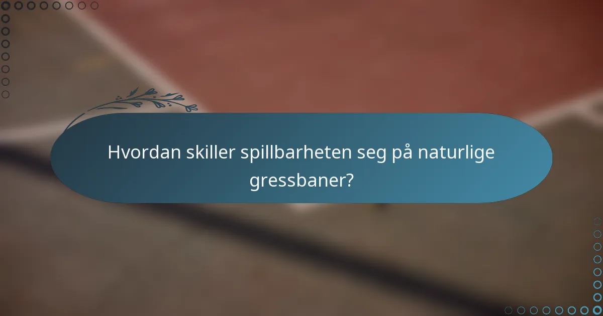 Hvordan skiller spillbarheten seg på naturlige gressbaner?