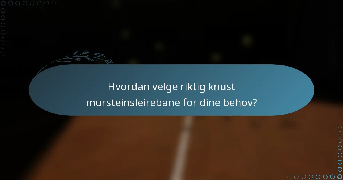 Hvordan velge riktig knust mursteinsleirebane for dine behov?